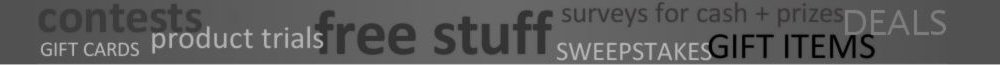 contests sweepstakes free stuff product trials surveys cash and prizes gift cards gift items deals and discounts shop and compare